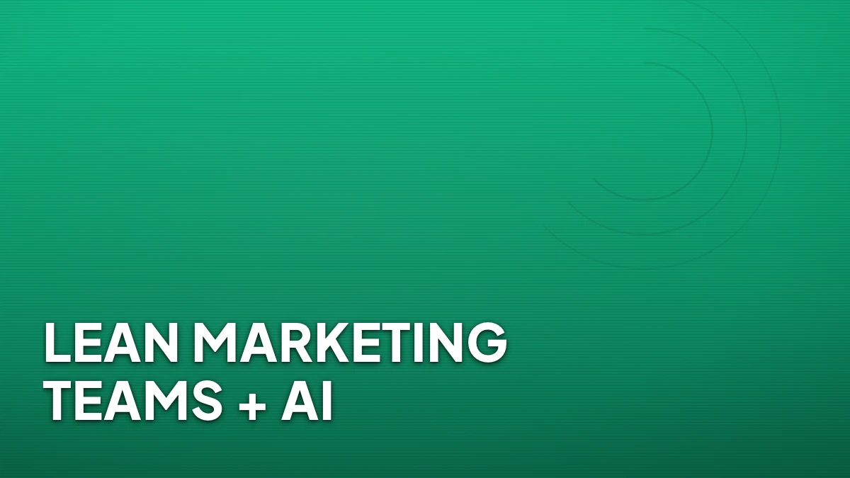What Lean Marketing Teams Are Actually Doing With AI Right Now